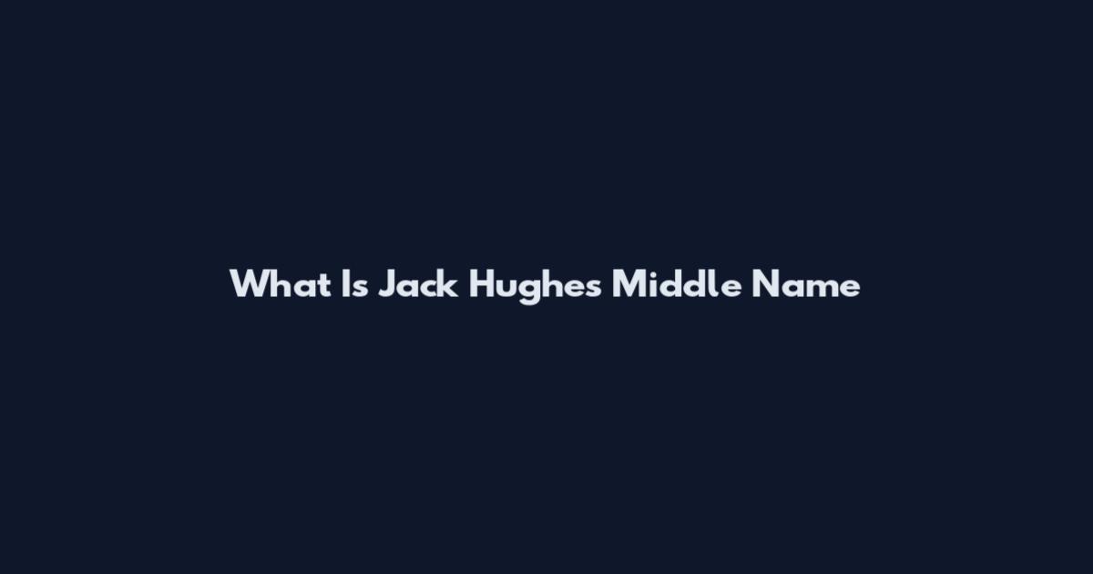 What Is Jack Hughes Middle Name