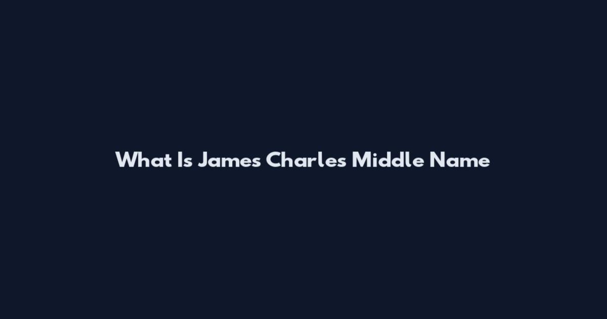 What Is James Charles Middle Name