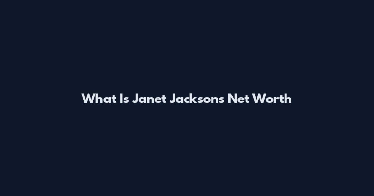What Is Janet Jackson's Net Worth