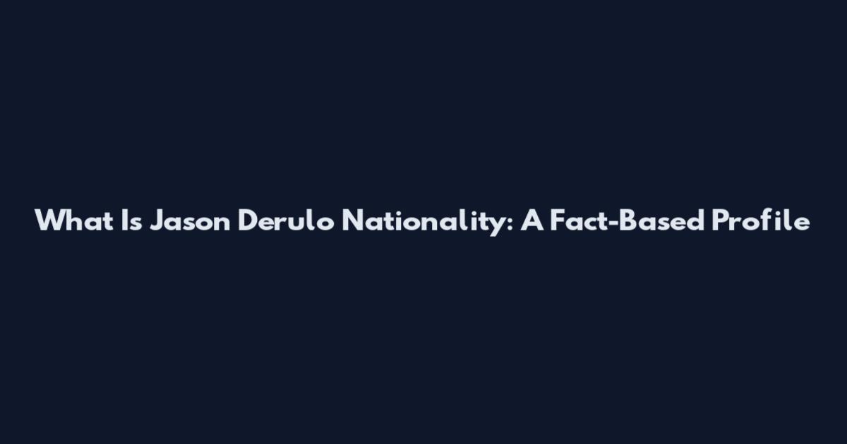 What Is Jason Derulo Nationality: A Fact-Based Profile