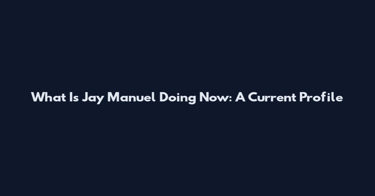 What Is Jay Manuel Doing Now: A Current Profile