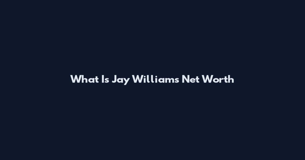 What Is Jay Williams Net Worth