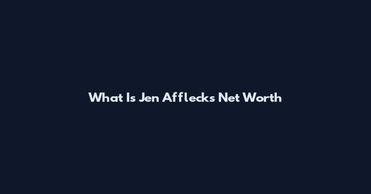 What Is Jen Affleck's Net Worth