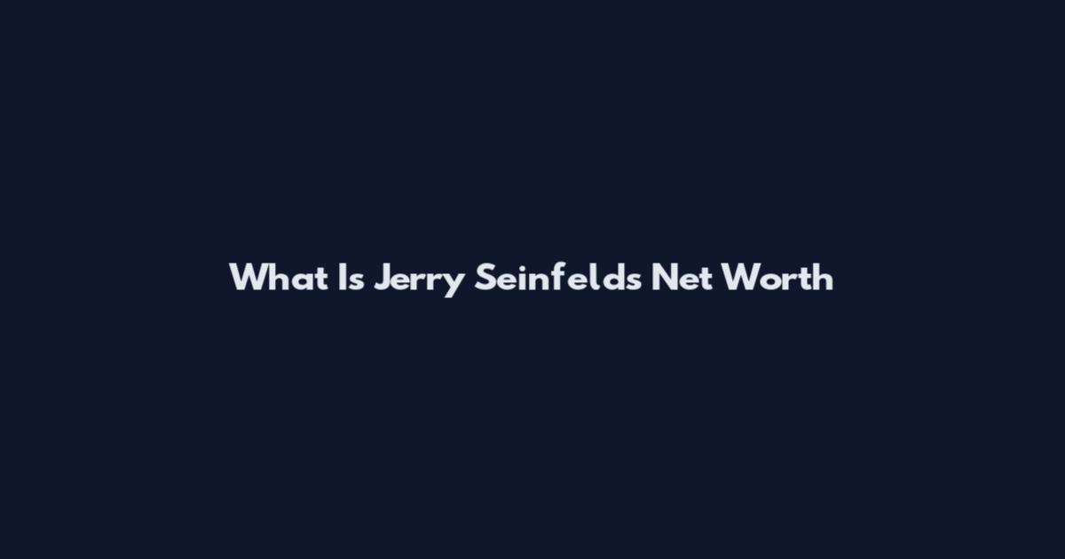 What Is Jerry Seinfeld's Net Worth