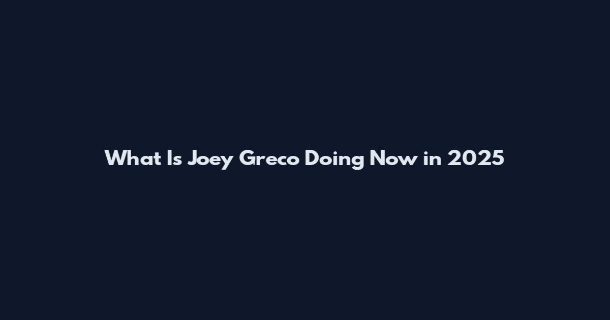 What Is Joey Greco Doing Now in 2025