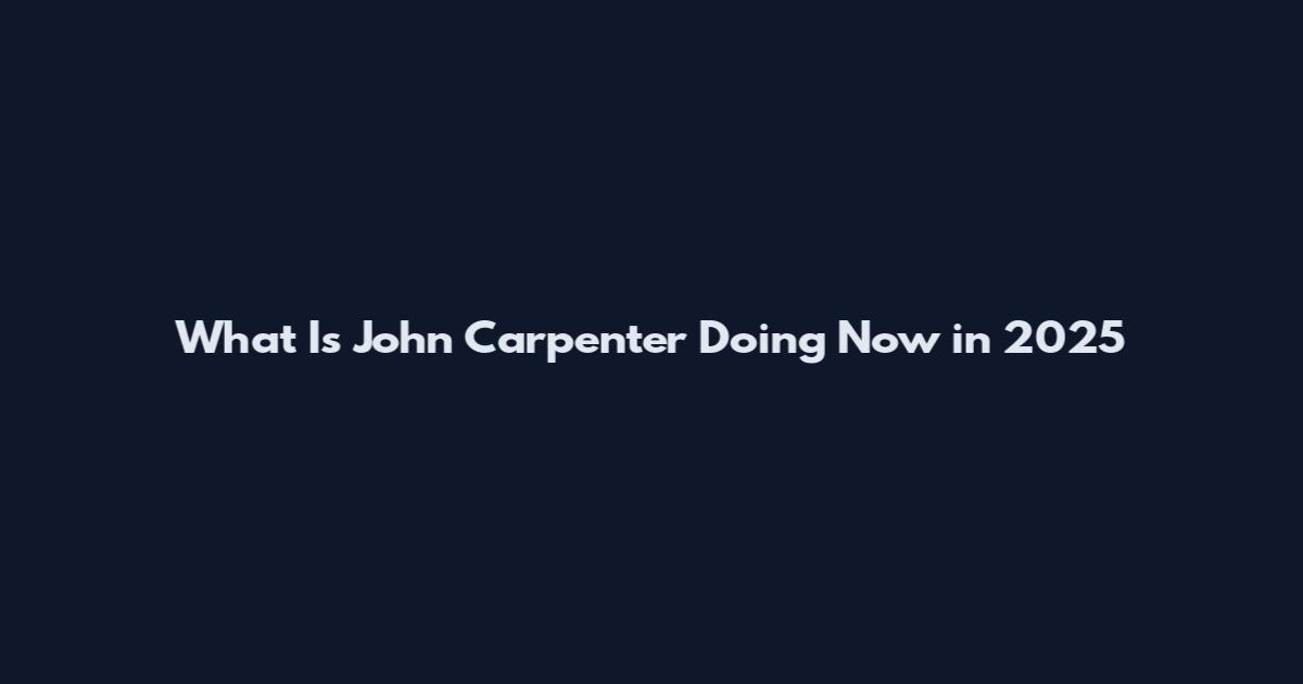 What Is John Carpenter Doing Now in 2025