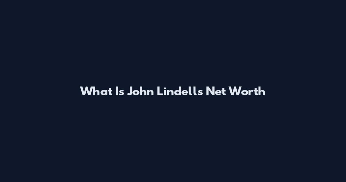 What Is John Lindell's Net Worth
