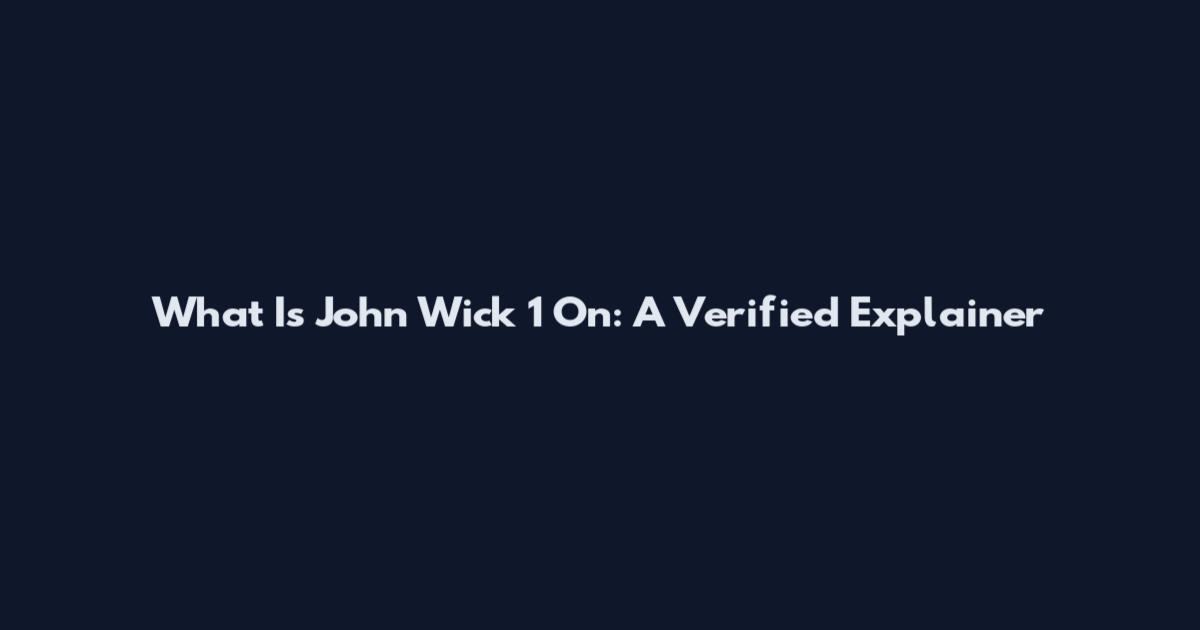 What Is John Wick 1 On: A Verified Explainer