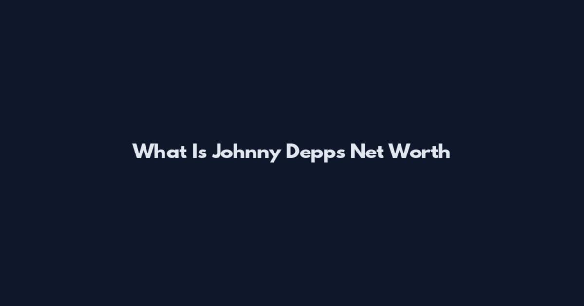 What Is Johnny Depp's Net Worth