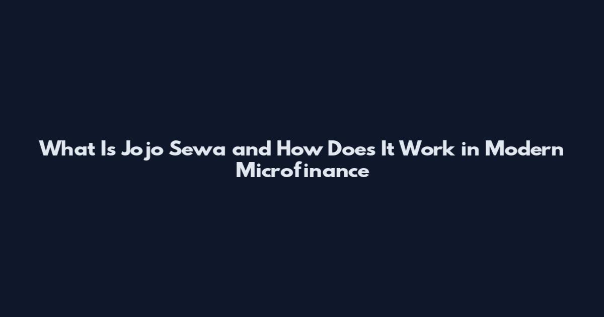 What Is Jojo Sewa and How Does It Work in Modern Microfinance