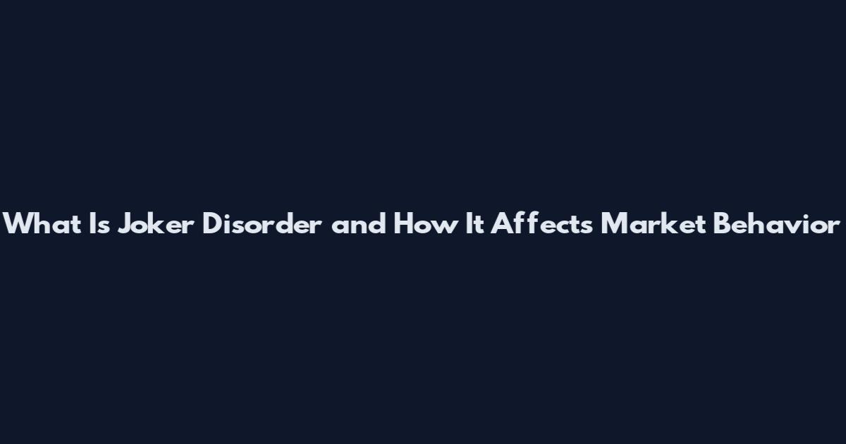 What Is Joker Disorder and How It Affects Market Behavior