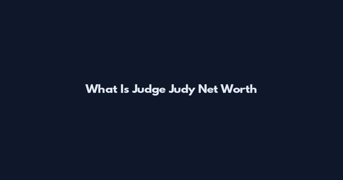 What Is Judge Judy Net Worth