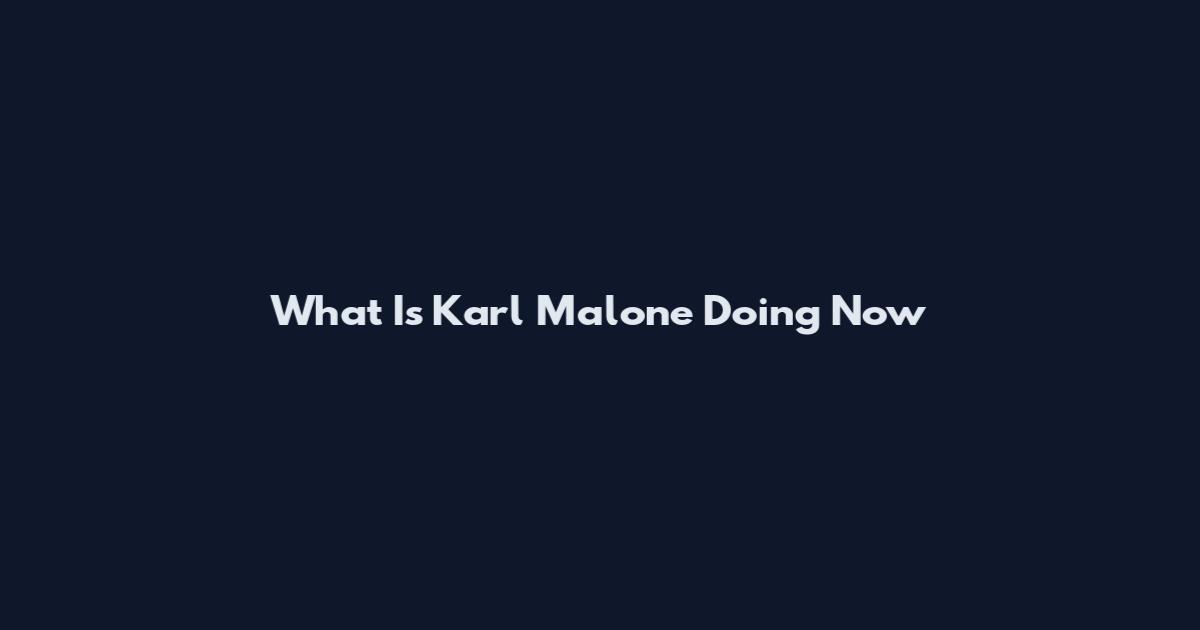 What Is Karl Malone Doing Now