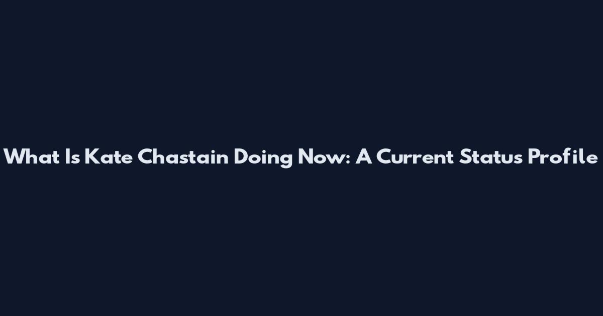 What Is Kate Chastain Doing Now: A Current Status Profile