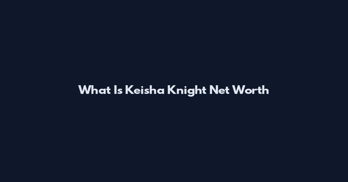 What Is Keisha Knight Net Worth