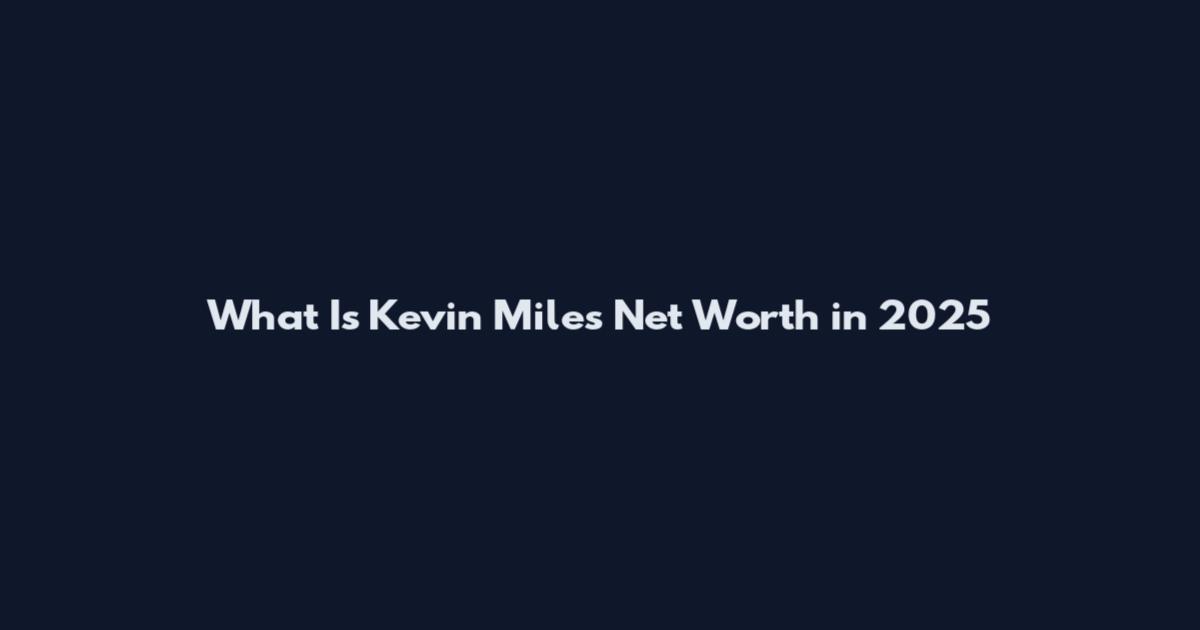 What Is Kevin Miles Net Worth in 2025