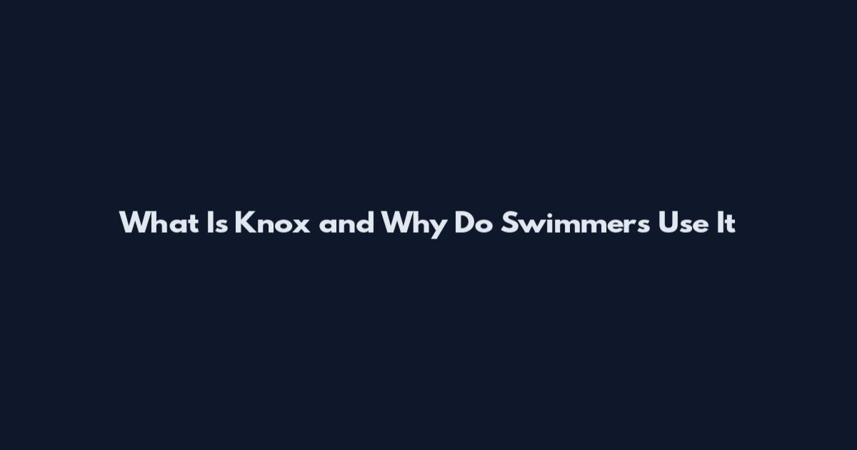 What Is Knox and Why Do Swimmers Use It