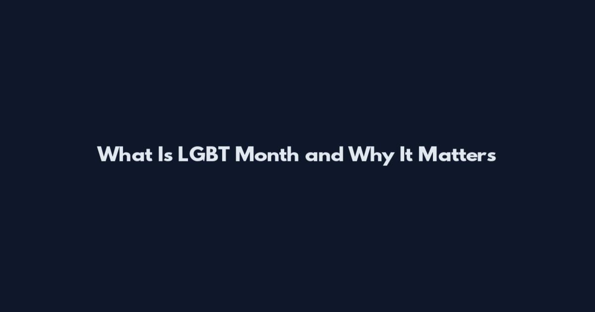 What Is LGBT Month and Why It Matters