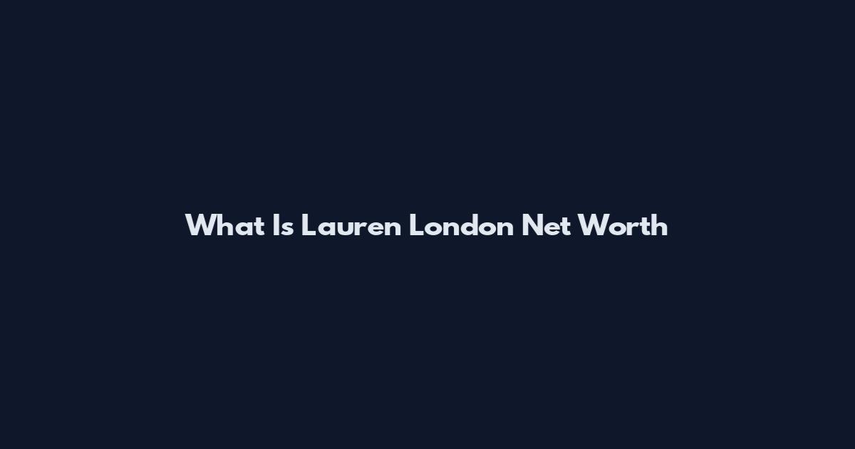What Is Lauren London Net Worth