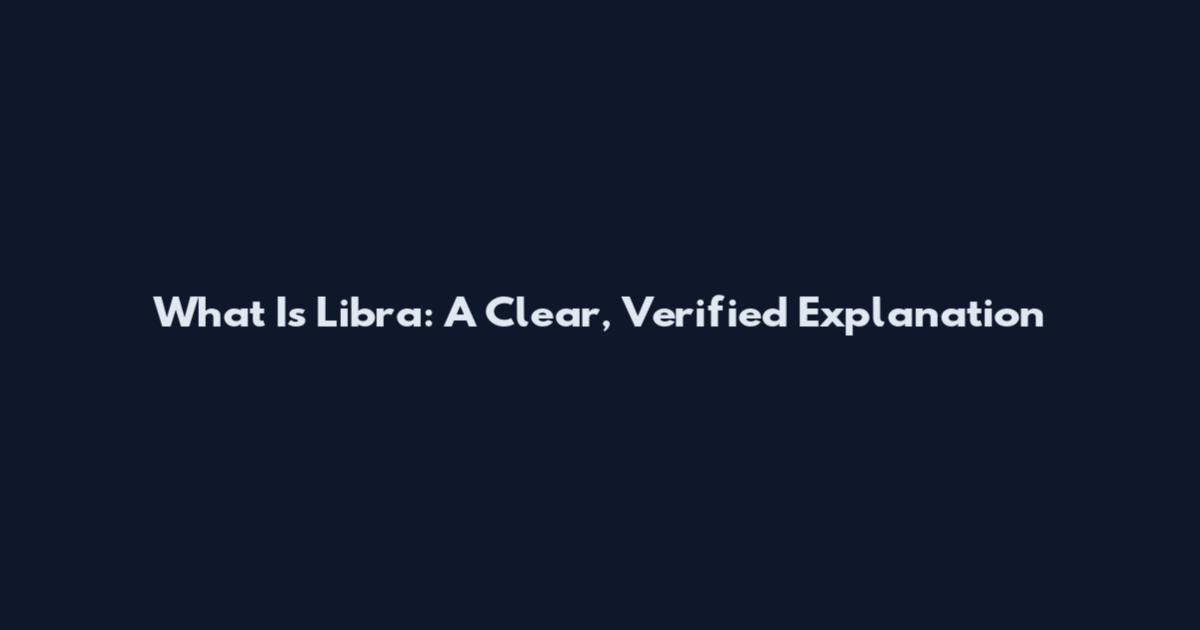 What Is Libra: A Clear, Verified Explanation