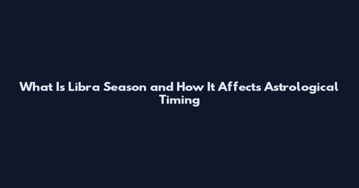 What Is Libra Season and How It Affects Astrological Timing
