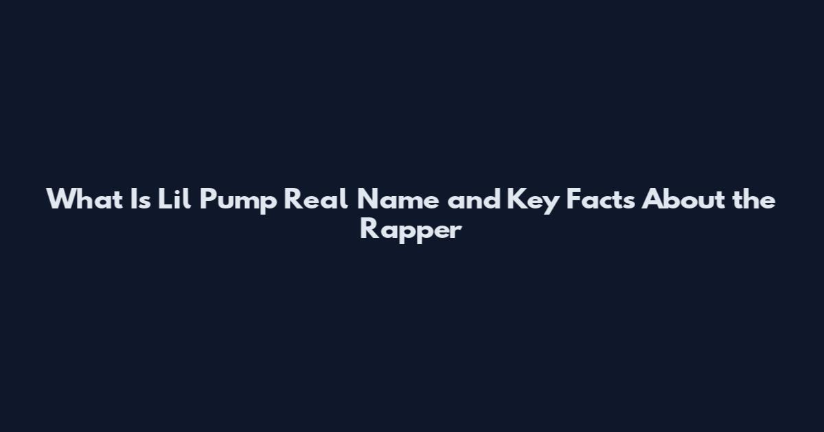What Is Lil Pump Real Name and Key Facts About the Rapper