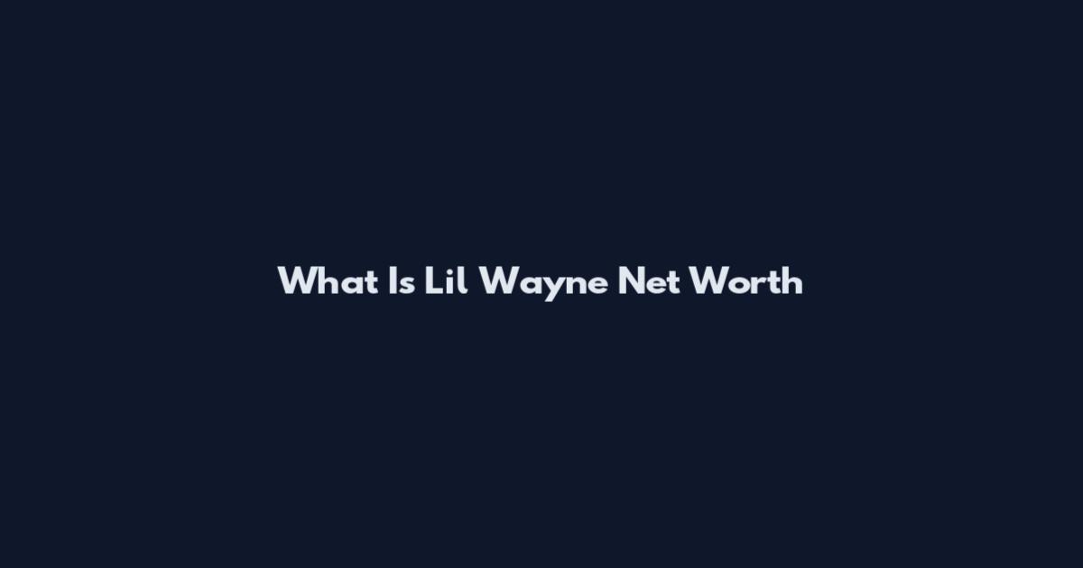 What Is Lil Wayne Net Worth