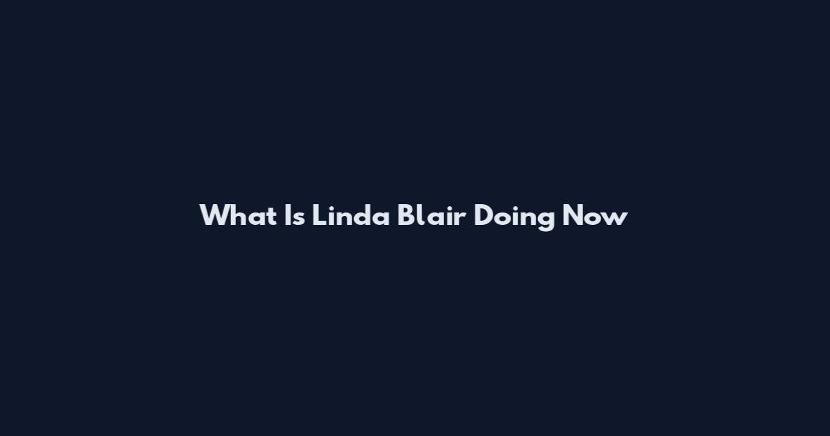 What Is Linda Blair Doing Now