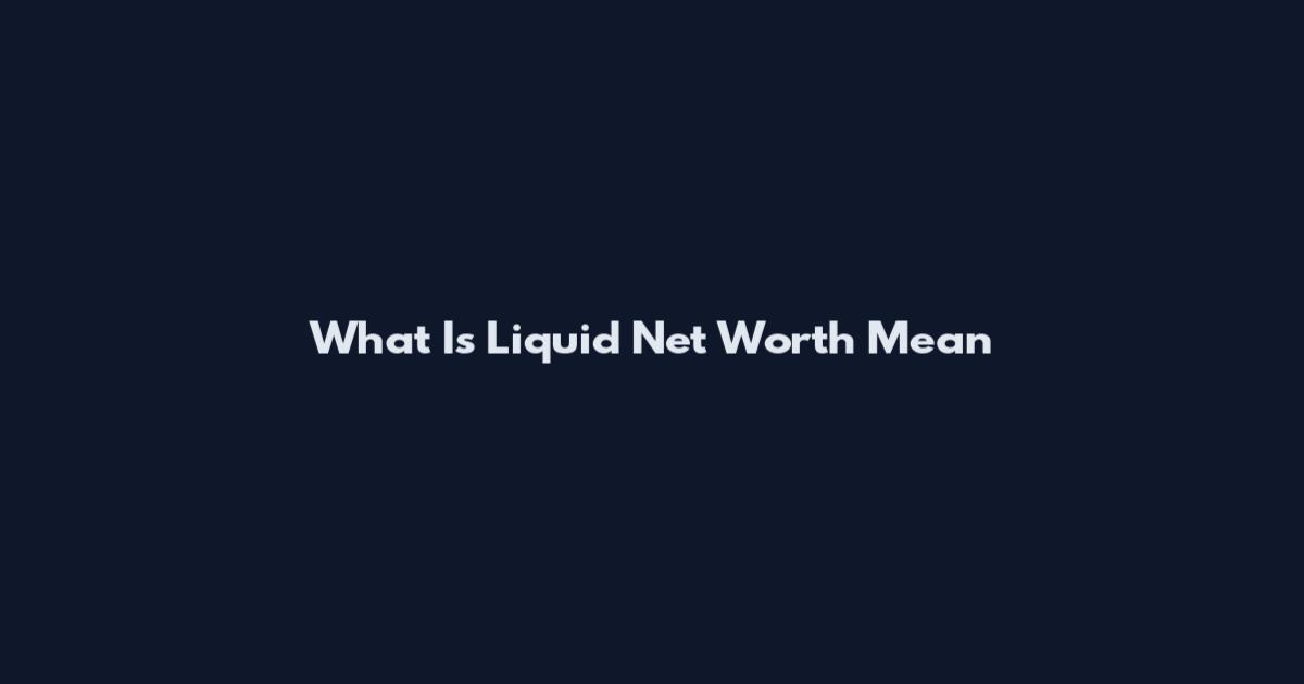 What Is Liquid Net Worth Mean