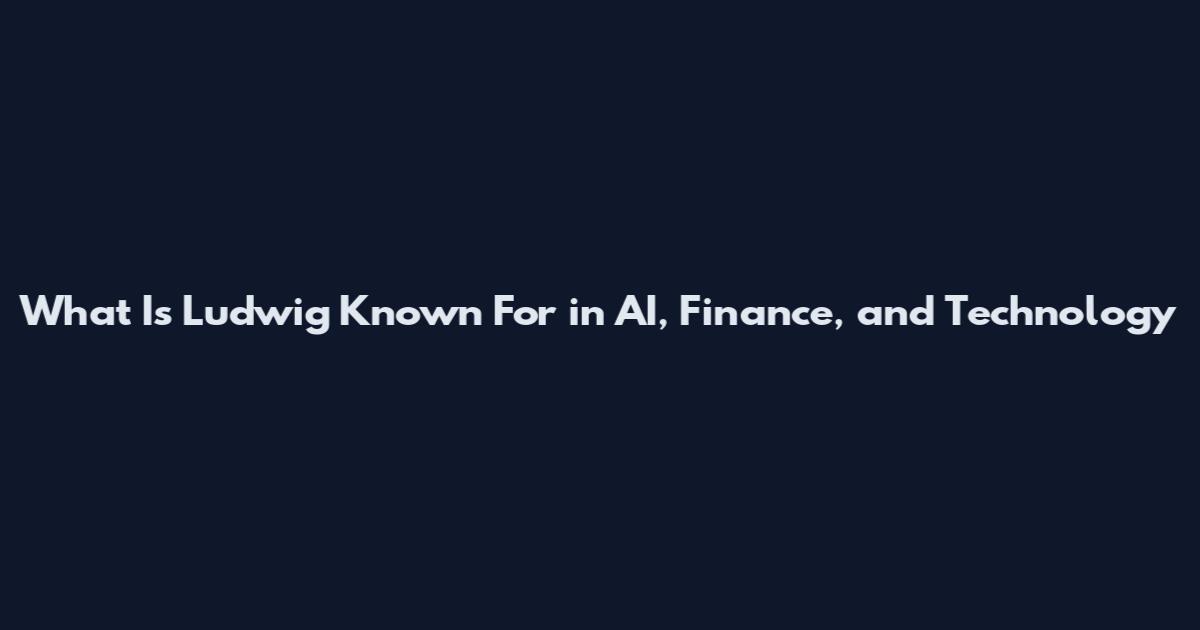 What Is Ludwig Known For in AI, Finance, and Technology