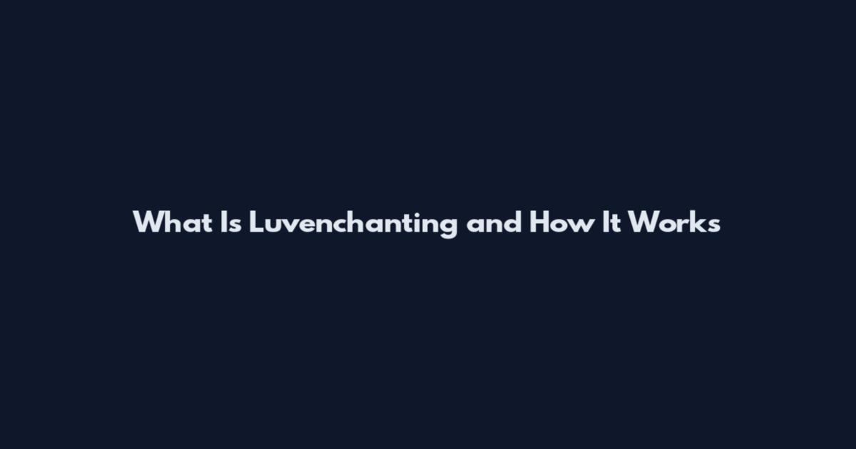 What Is Luvenchanting and How It Works
