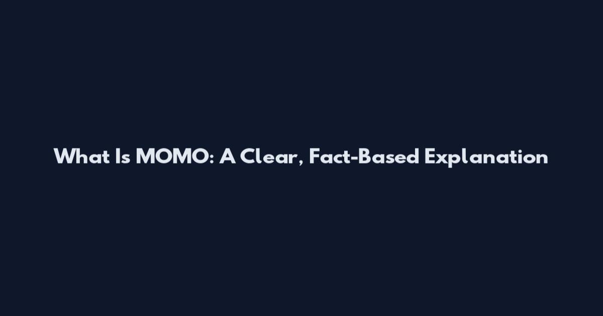 What Is MOMO: A Clear, Fact-Based Explanation