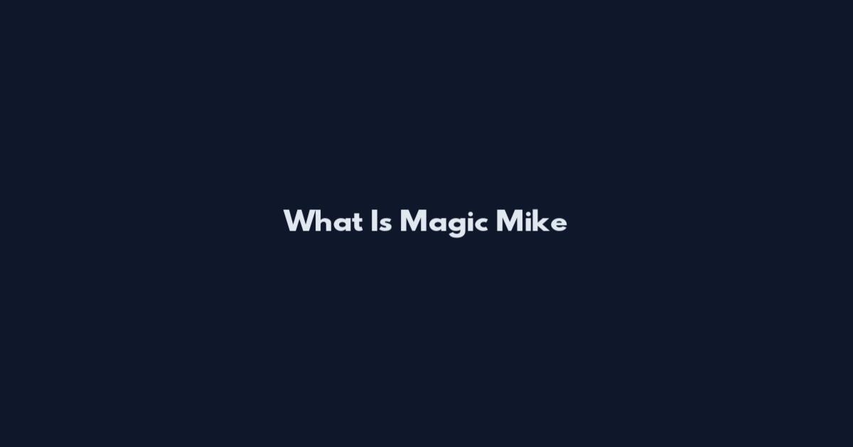 What Is Magic Mike