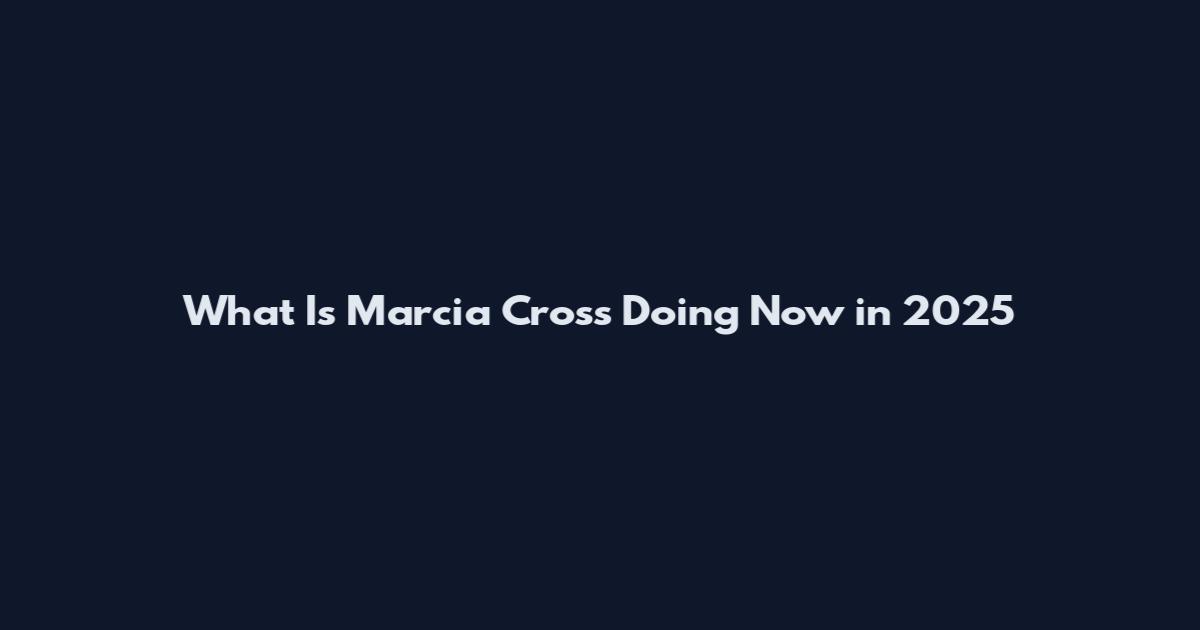 What Is Marcia Cross Doing Now in 2025