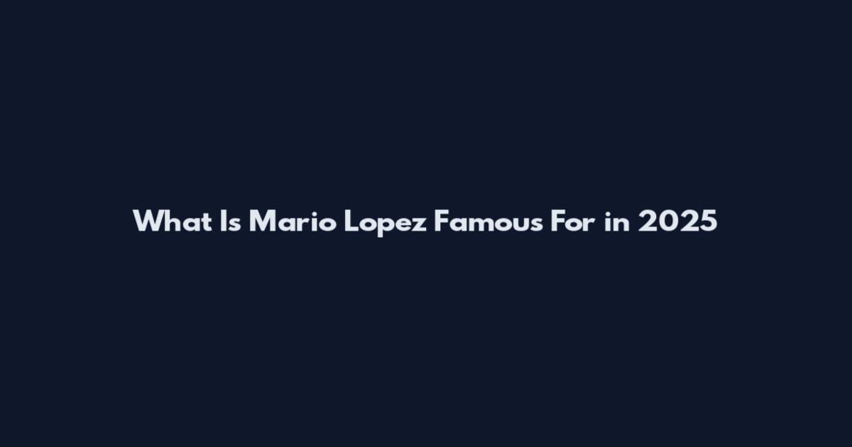 What Is Mario Lopez Famous For in 2025
