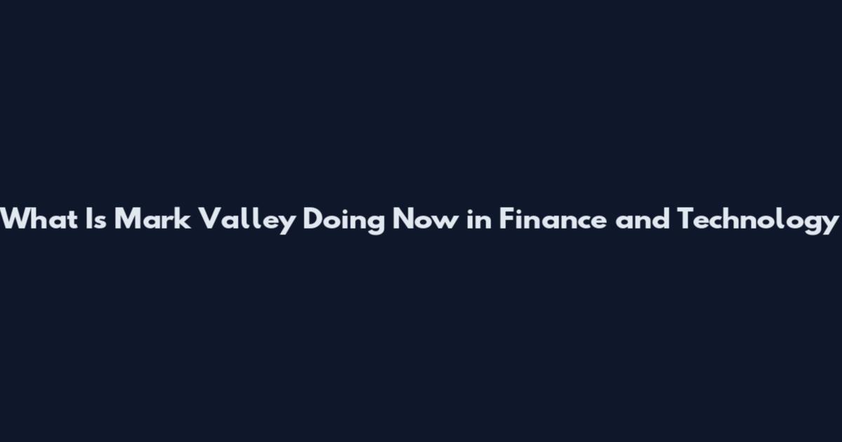 What Is Mark Valley Doing Now in Finance and Technology