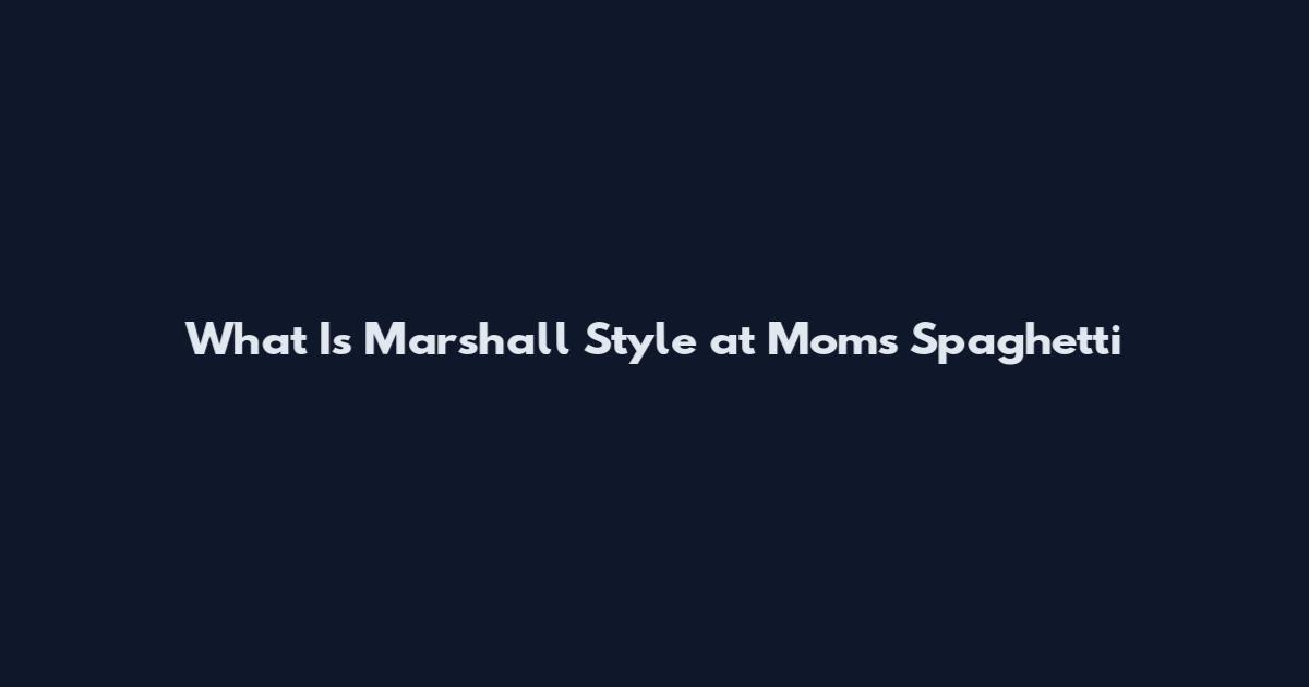 What Is Marshall Style at Mom's Spaghetti