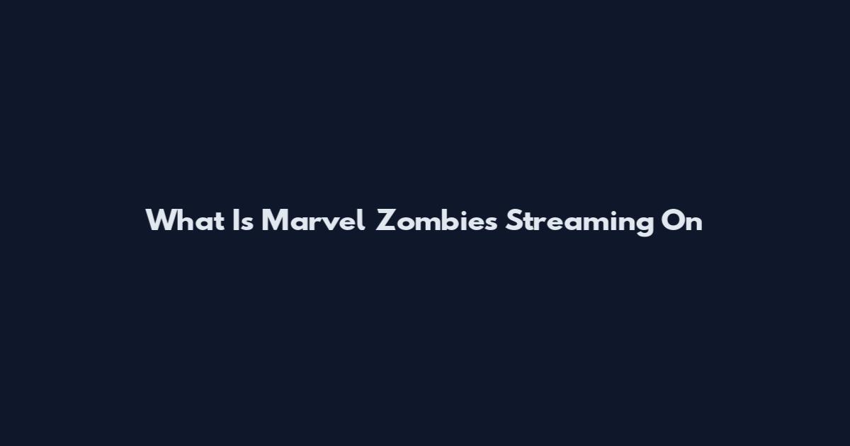 What Is Marvel Zombies Streaming On