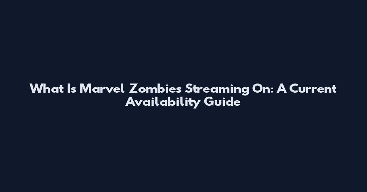 What Is Marvel Zombies Streaming On: A Current Availability Guide