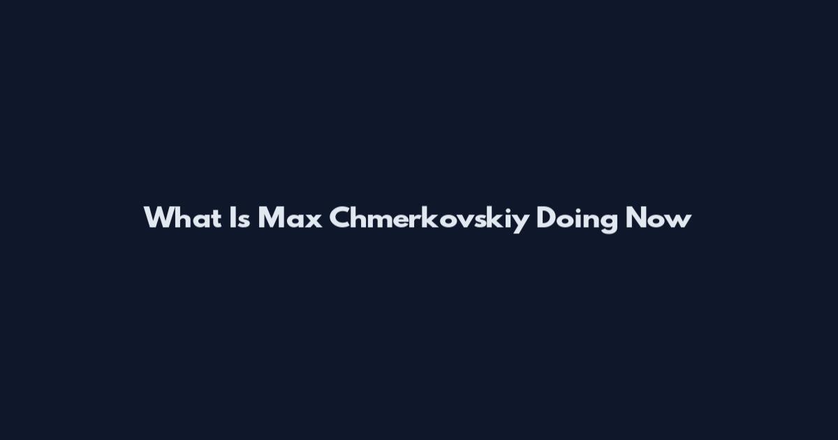 What Is Max Chmerkovskiy Doing Now