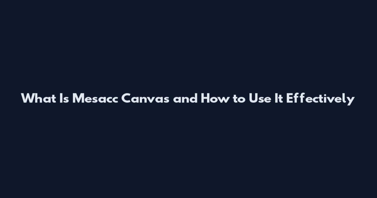 What Is Mesacc Canvas and How to Use It Effectively
