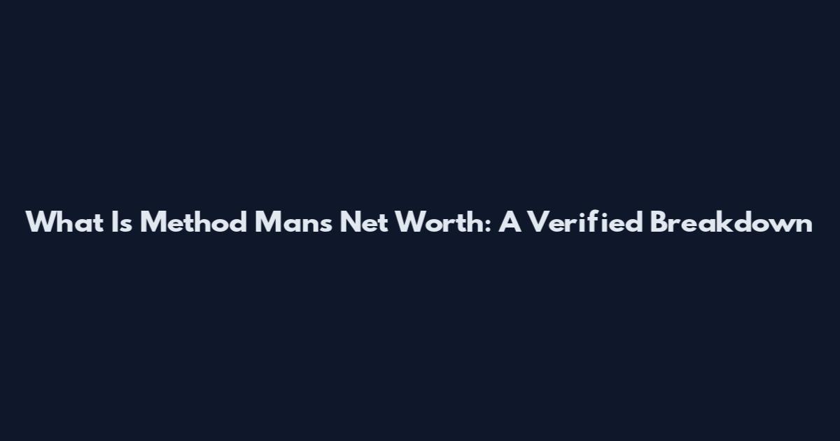 What Is Method Man's Net Worth: A Verified Breakdown