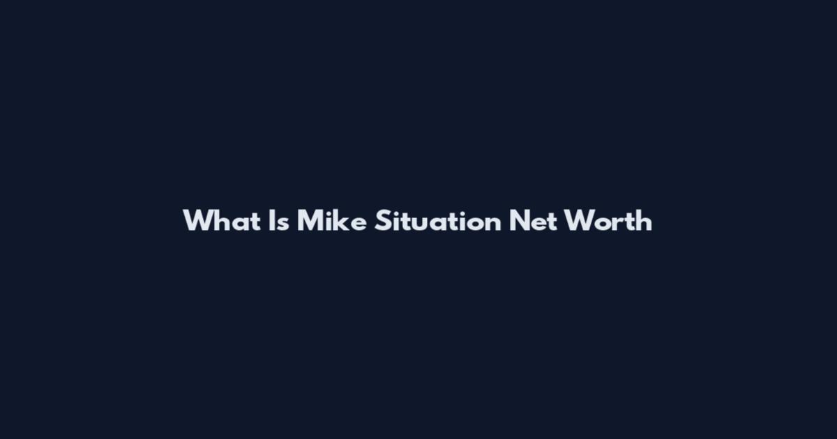 What Is Mike Situation Net Worth