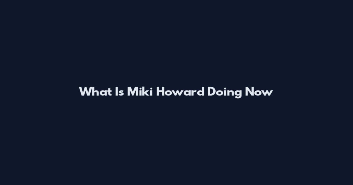 What Is Miki Howard Doing Now