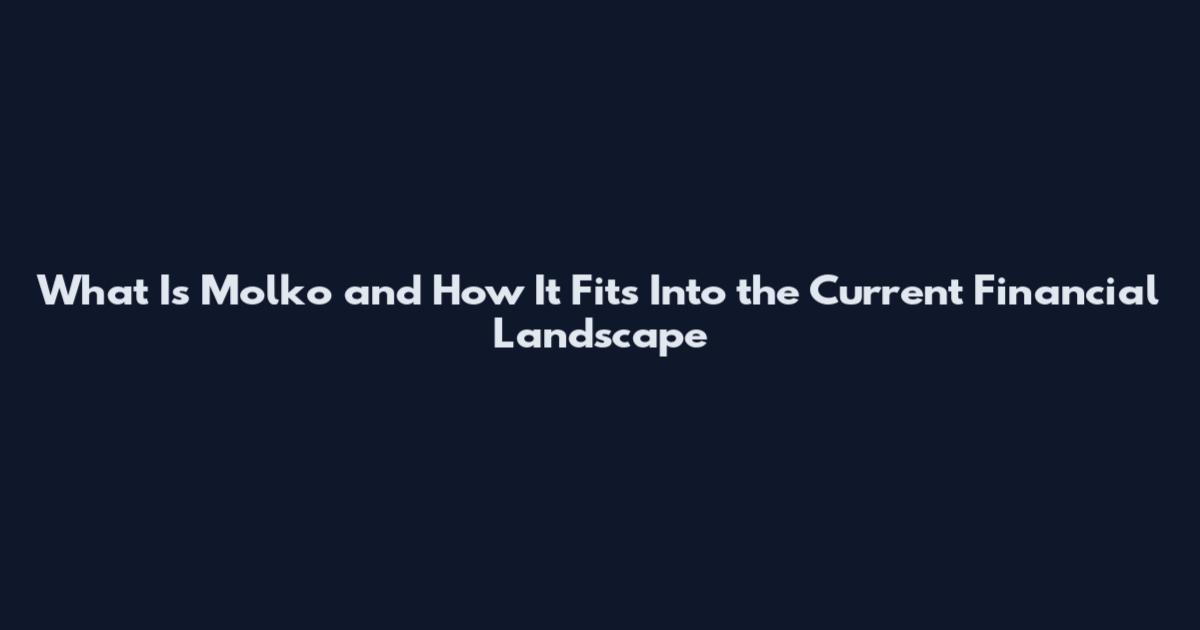 What Is Molko and How It Fits Into the Current Financial Landscape