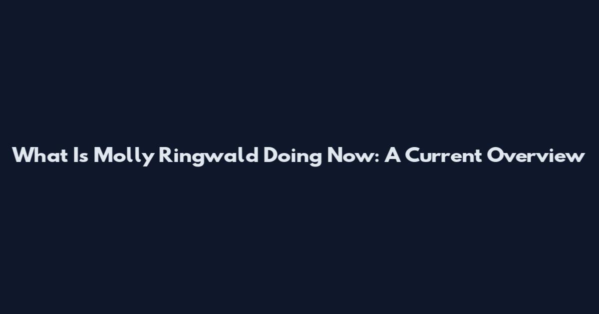 What Is Molly Ringwald Doing Now: A Current Overview