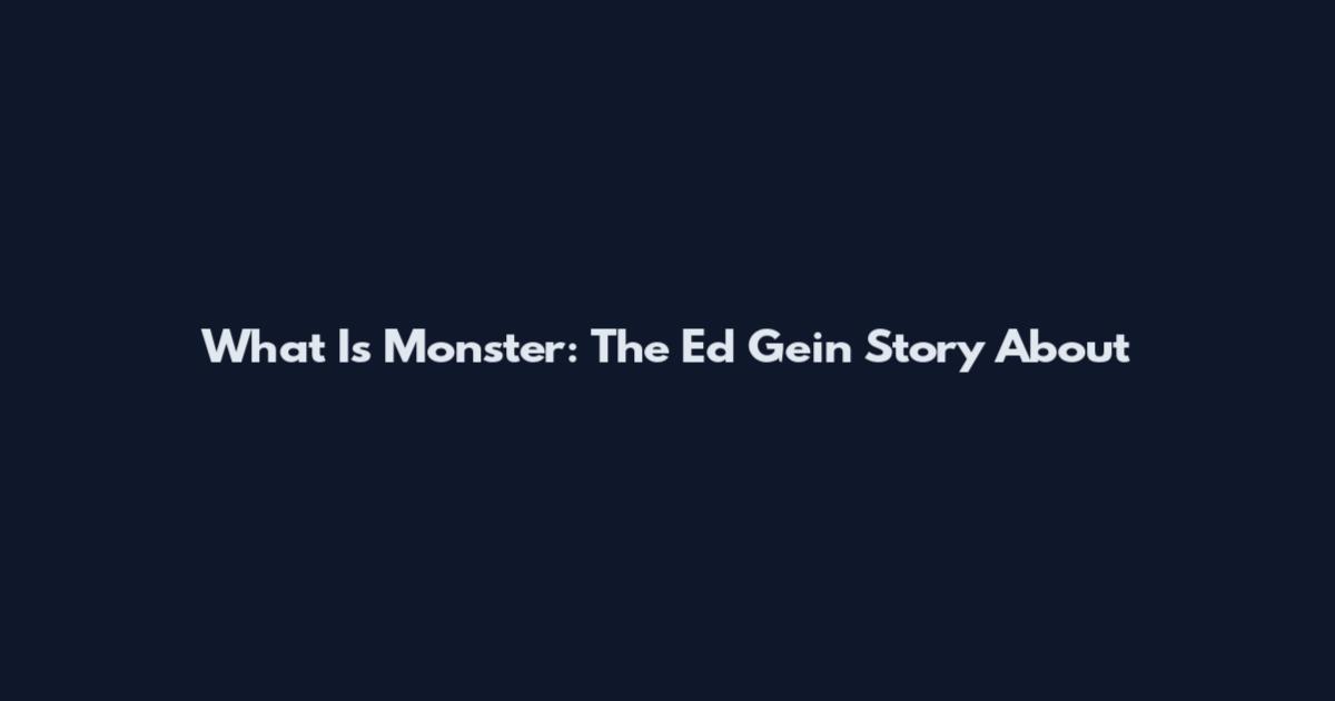 What Is Monster: The Ed Gein Story About