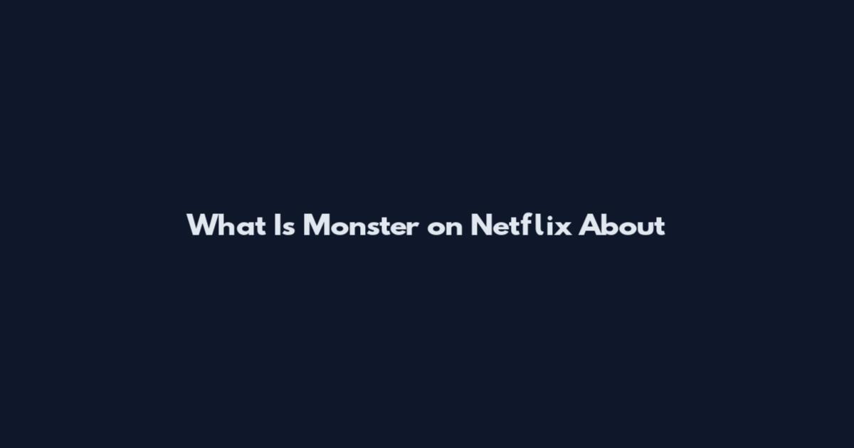 What Is Monster on Netflix About