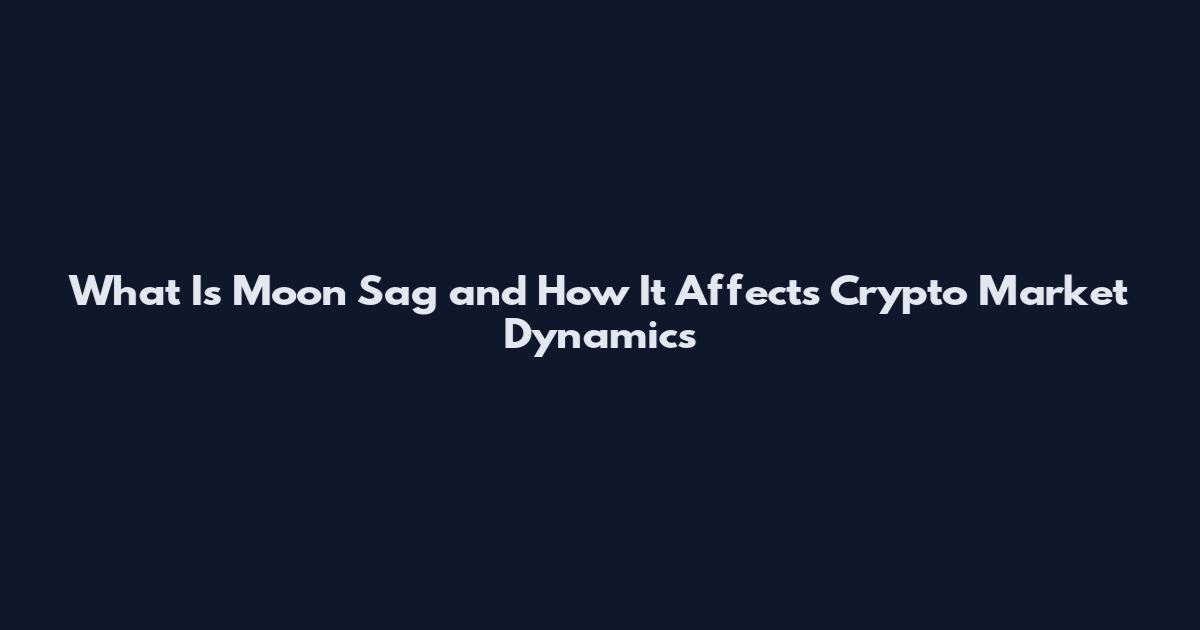 What Is Moon Sag and How It Affects Crypto Market Dynamics