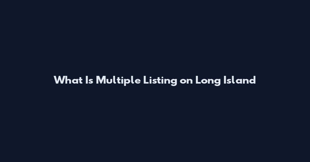 What Is Multiple Listing on Long Island